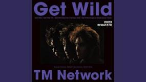 TM Network "GET WILD" - 2023 REMASTER
